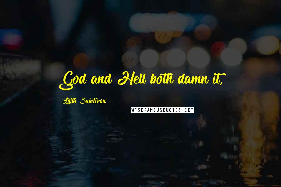 Lilith Saintcrow Quotes: God and Hell both damn it,