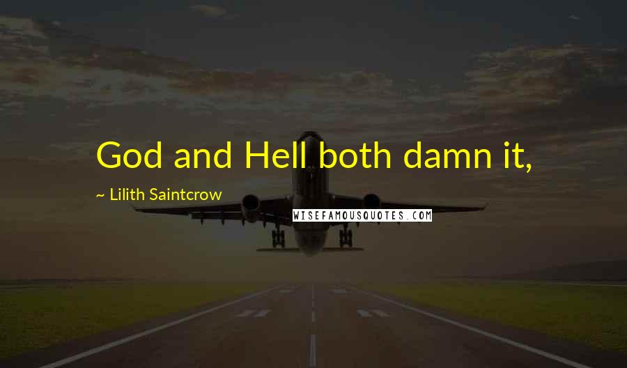 Lilith Saintcrow Quotes: God and Hell both damn it,