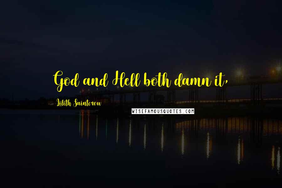 Lilith Saintcrow Quotes: God and Hell both damn it,