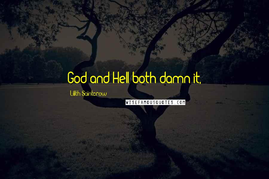 Lilith Saintcrow Quotes: God and Hell both damn it,