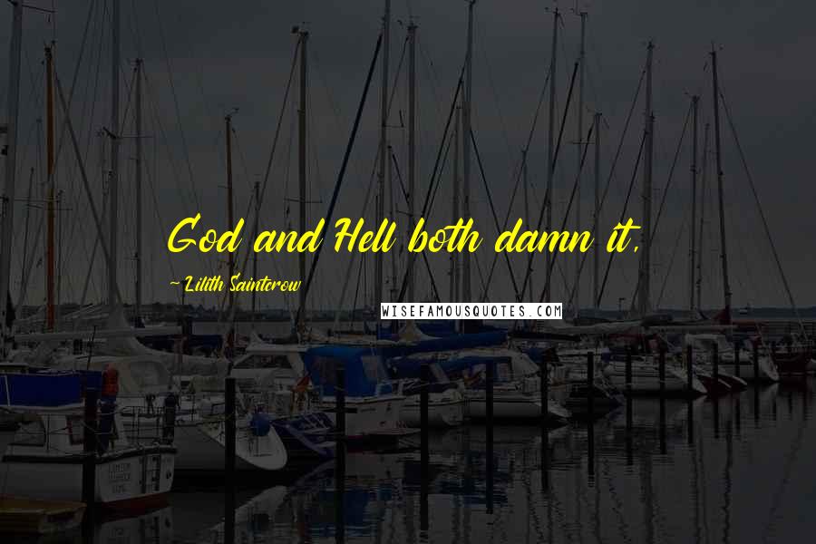 Lilith Saintcrow Quotes: God and Hell both damn it,