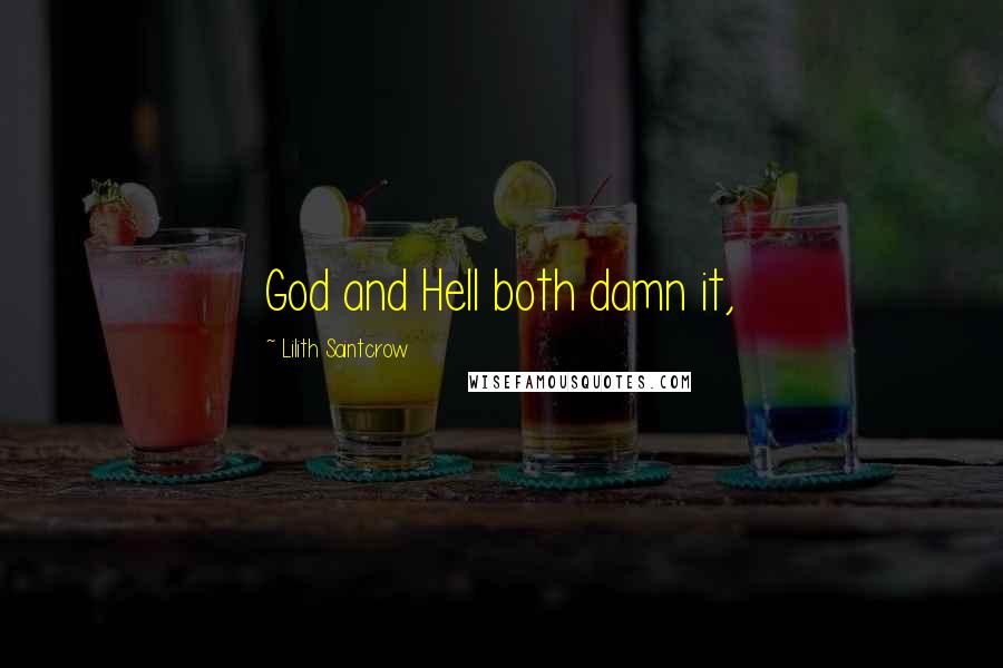 Lilith Saintcrow Quotes: God and Hell both damn it,