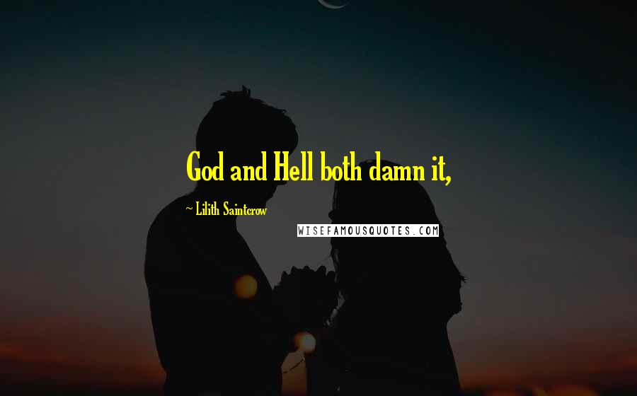 Lilith Saintcrow Quotes: God and Hell both damn it,