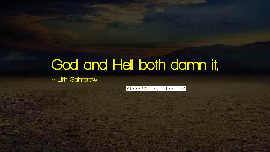 Lilith Saintcrow Quotes: God and Hell both damn it,