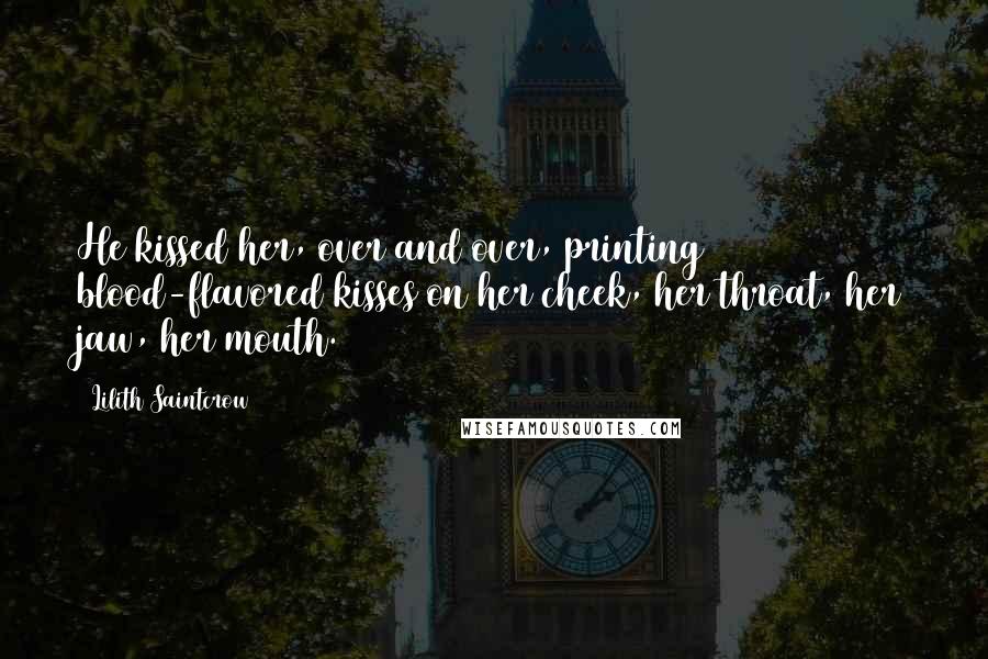 Lilith Saintcrow Quotes: He kissed her, over and over, printing blood-flavored kisses on her cheek, her throat, her jaw, her mouth.