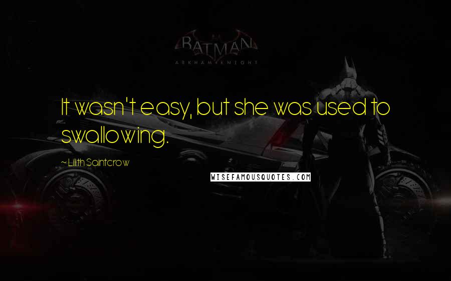 Lilith Saintcrow Quotes: It wasn't easy, but she was used to swallowing.