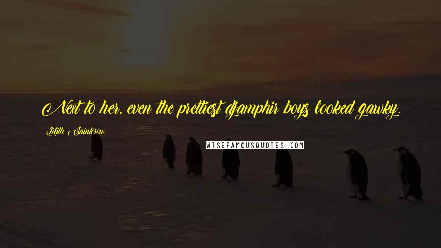 Lilith Saintcrow Quotes: Next to her, even the prettiest djamphir boys looked gawky.