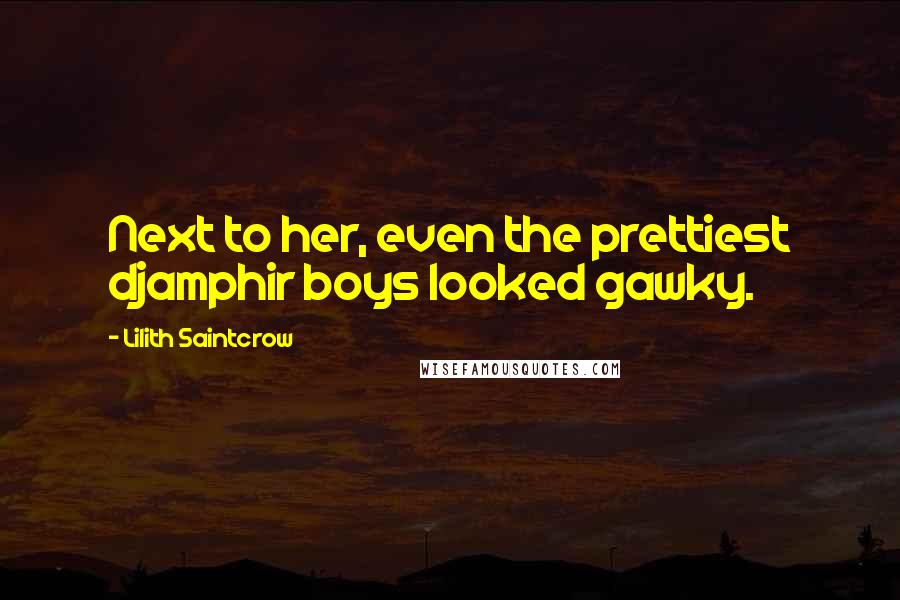Lilith Saintcrow Quotes: Next to her, even the prettiest djamphir boys looked gawky.