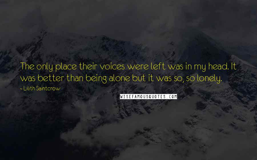 Lilith Saintcrow Quotes: The only place their voices were left was in my head. It was better than being alone but it was so, so lonely.