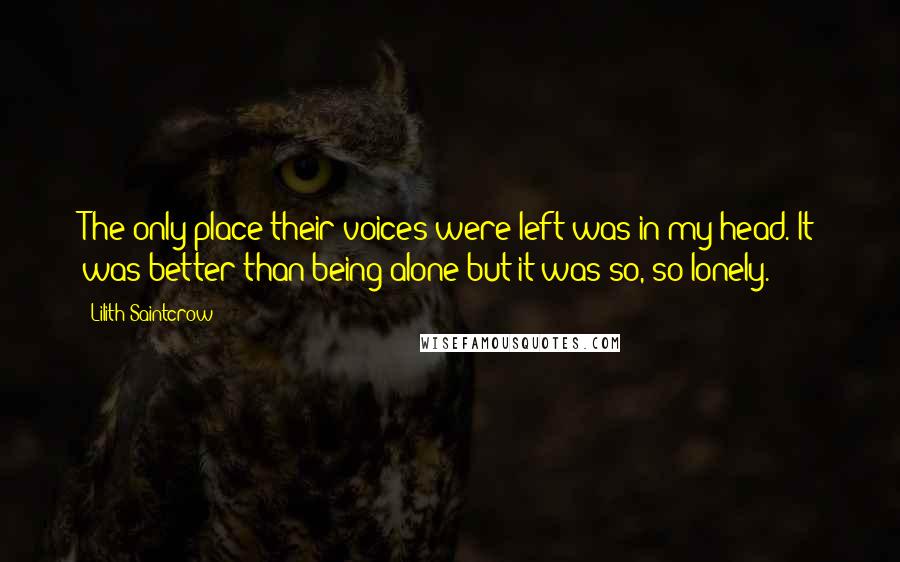 Lilith Saintcrow Quotes: The only place their voices were left was in my head. It was better than being alone but it was so, so lonely.