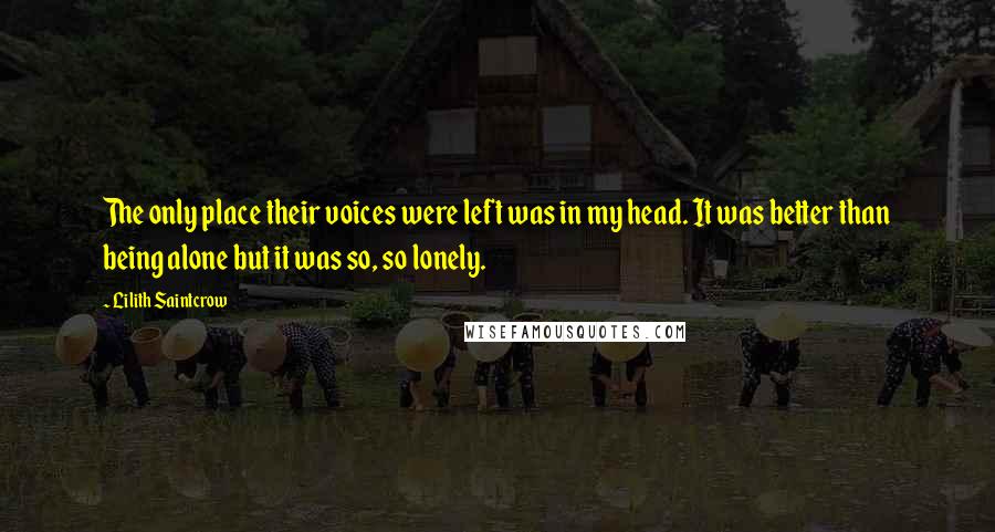 Lilith Saintcrow Quotes: The only place their voices were left was in my head. It was better than being alone but it was so, so lonely.
