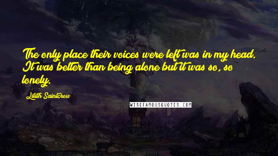Lilith Saintcrow Quotes: The only place their voices were left was in my head. It was better than being alone but it was so, so lonely.