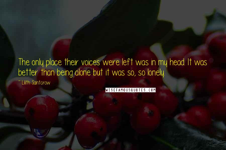 Lilith Saintcrow Quotes: The only place their voices were left was in my head. It was better than being alone but it was so, so lonely.