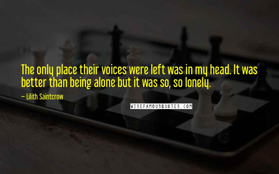 Lilith Saintcrow Quotes: The only place their voices were left was in my head. It was better than being alone but it was so, so lonely.