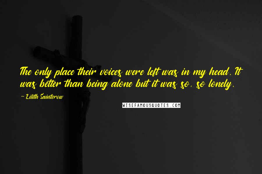 Lilith Saintcrow Quotes: The only place their voices were left was in my head. It was better than being alone but it was so, so lonely.