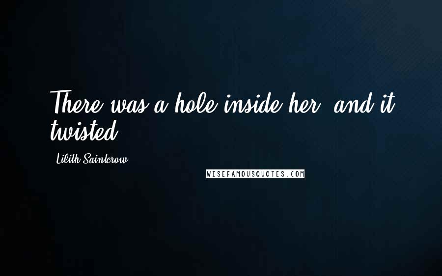 Lilith Saintcrow Quotes: There was a hole inside her, and it twisted.