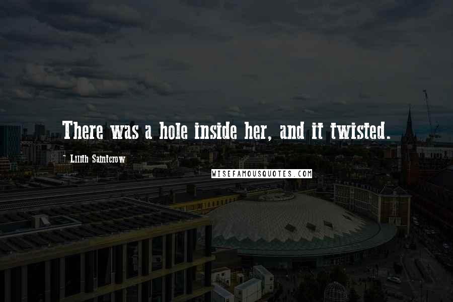 Lilith Saintcrow Quotes: There was a hole inside her, and it twisted.