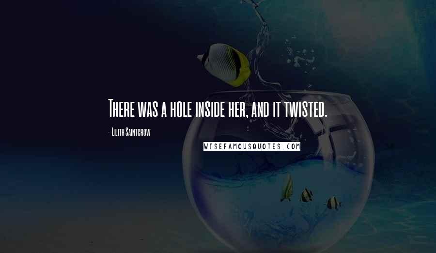 Lilith Saintcrow Quotes: There was a hole inside her, and it twisted.