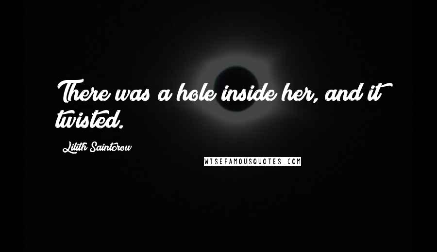 Lilith Saintcrow Quotes: There was a hole inside her, and it twisted.