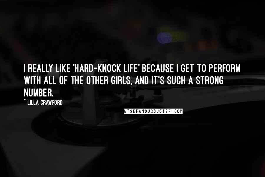 Lilla Crawford Quotes: I really like 'Hard-Knock Life' because I get to perform with all of the other girls, and it's such a strong number.