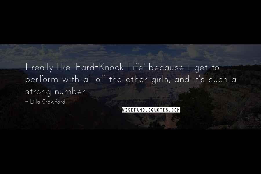 Lilla Crawford Quotes: I really like 'Hard-Knock Life' because I get to perform with all of the other girls, and it's such a strong number.