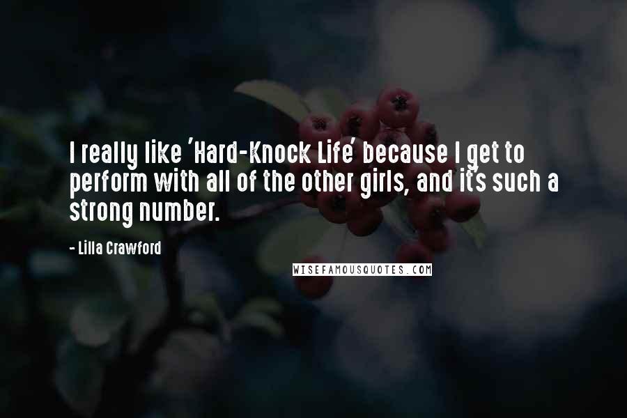 Lilla Crawford Quotes: I really like 'Hard-Knock Life' because I get to perform with all of the other girls, and it's such a strong number.