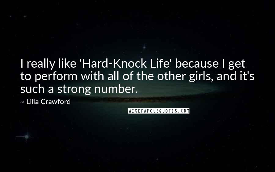 Lilla Crawford Quotes: I really like 'Hard-Knock Life' because I get to perform with all of the other girls, and it's such a strong number.