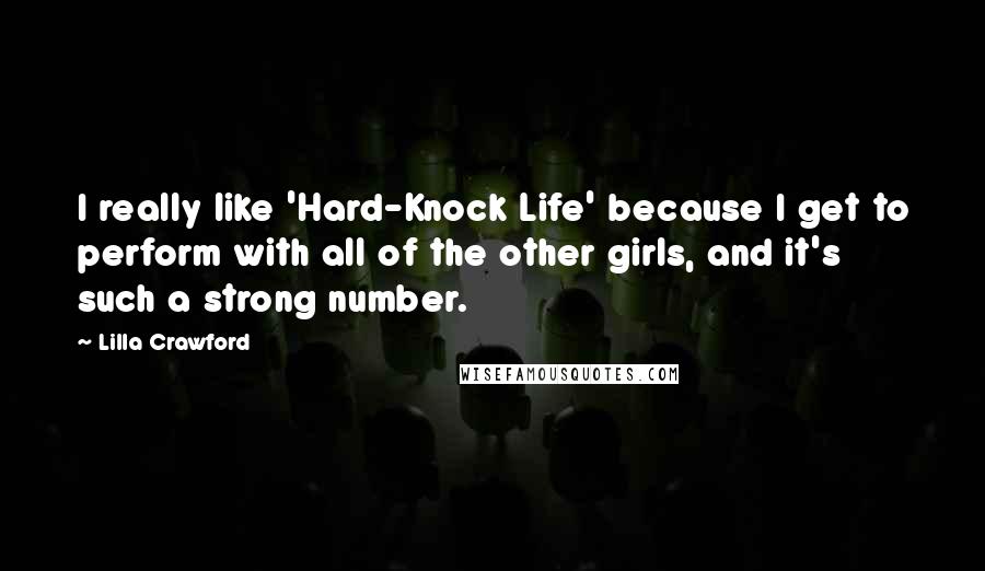 Lilla Crawford Quotes: I really like 'Hard-Knock Life' because I get to perform with all of the other girls, and it's such a strong number.