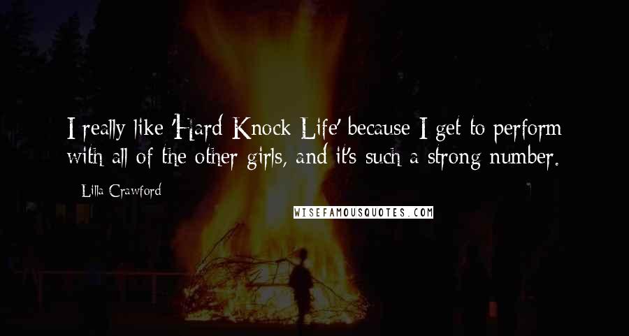 Lilla Crawford Quotes: I really like 'Hard-Knock Life' because I get to perform with all of the other girls, and it's such a strong number.