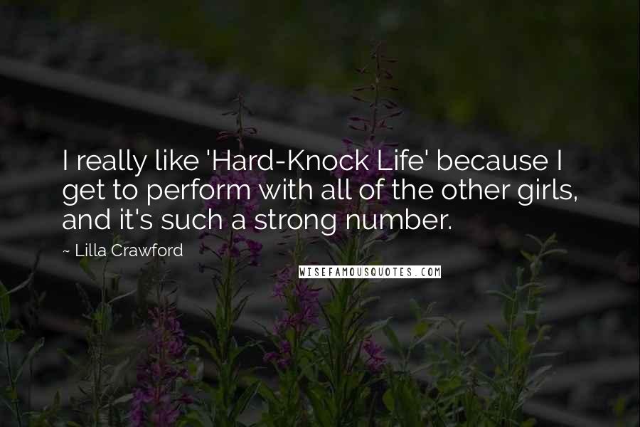 Lilla Crawford Quotes: I really like 'Hard-Knock Life' because I get to perform with all of the other girls, and it's such a strong number.