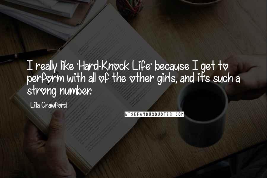 Lilla Crawford Quotes: I really like 'Hard-Knock Life' because I get to perform with all of the other girls, and it's such a strong number.