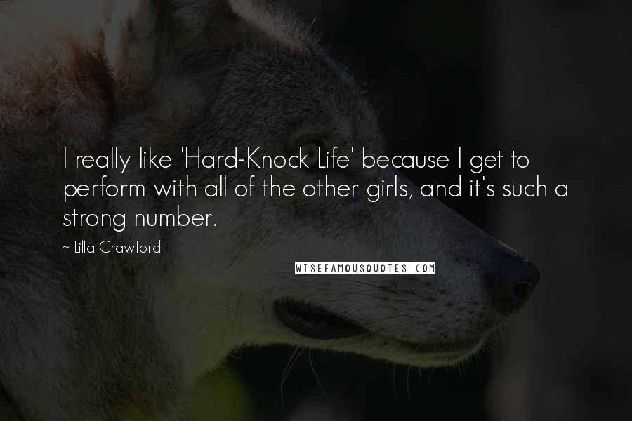 Lilla Crawford Quotes: I really like 'Hard-Knock Life' because I get to perform with all of the other girls, and it's such a strong number.