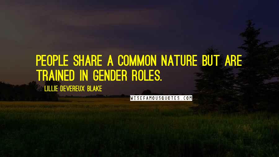 Lillie Devereux Blake Quotes: People share a common nature but are trained in gender roles.