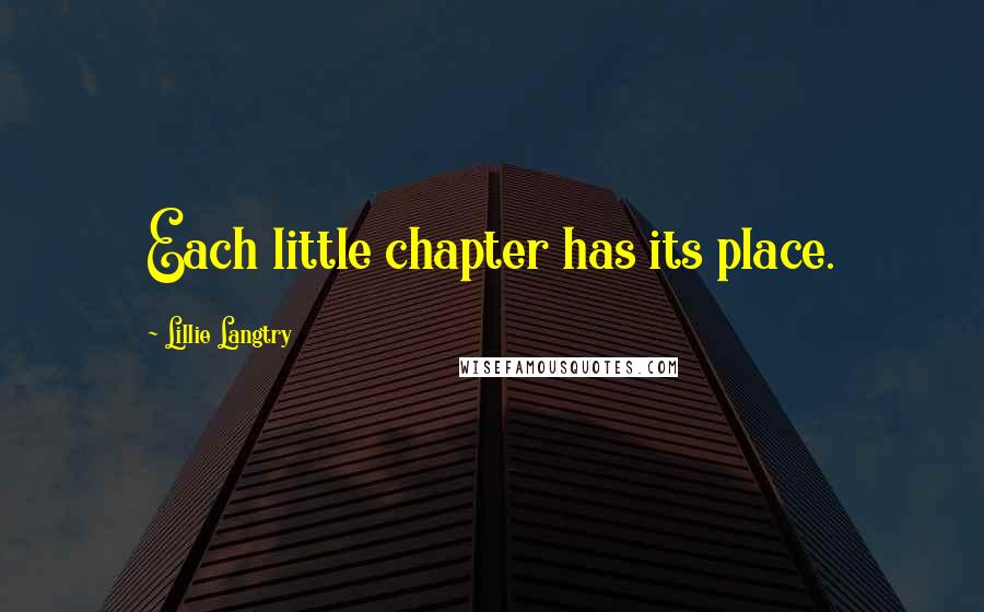 Lillie Langtry Quotes: Each little chapter has its place.