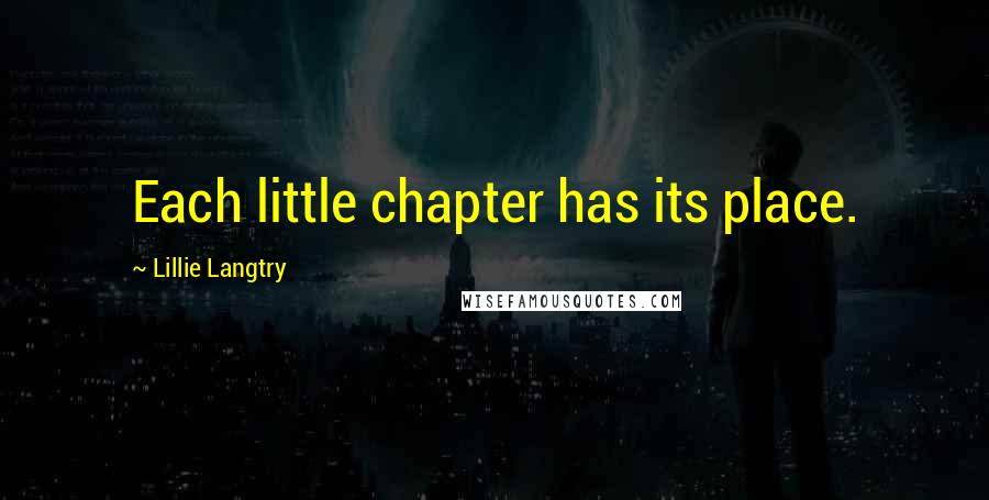 Lillie Langtry Quotes: Each little chapter has its place.