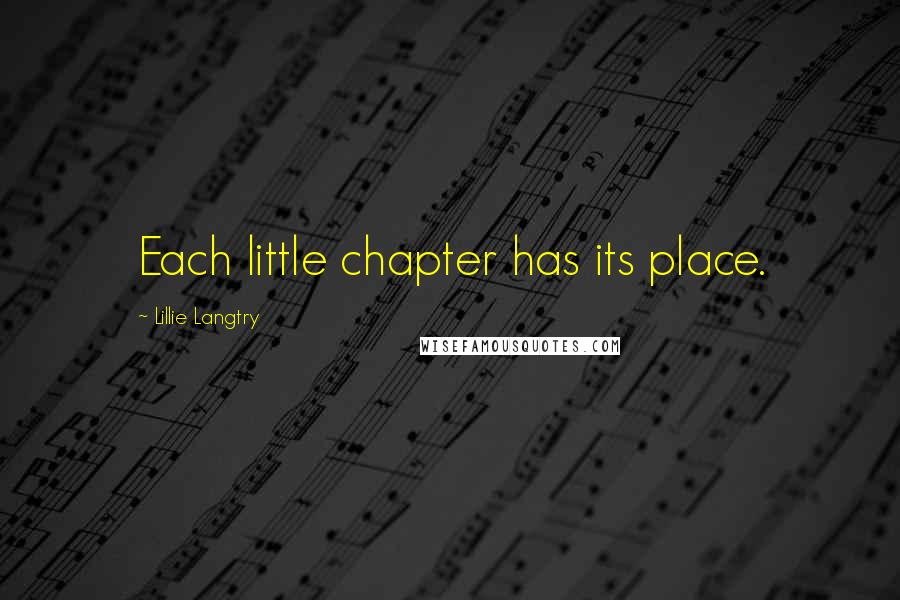 Lillie Langtry Quotes: Each little chapter has its place.