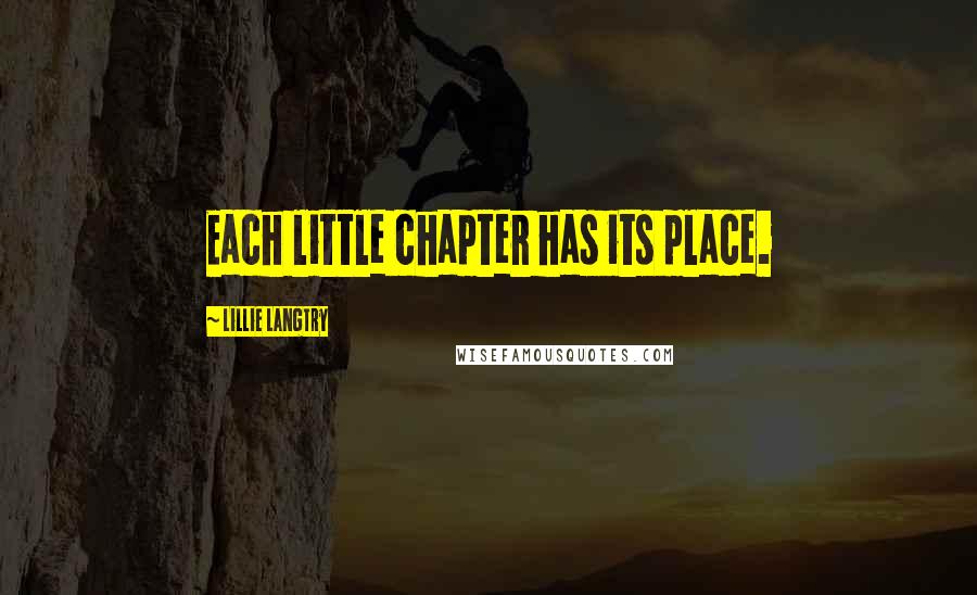 Lillie Langtry Quotes: Each little chapter has its place.