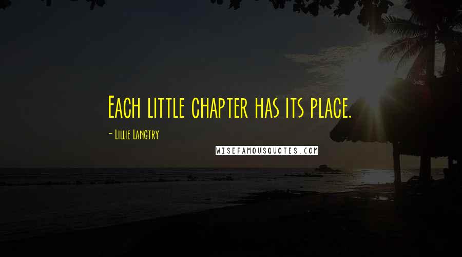 Lillie Langtry Quotes: Each little chapter has its place.