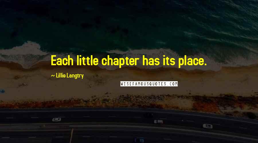 Lillie Langtry Quotes: Each little chapter has its place.