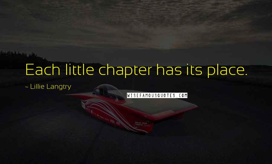 Lillie Langtry Quotes: Each little chapter has its place.