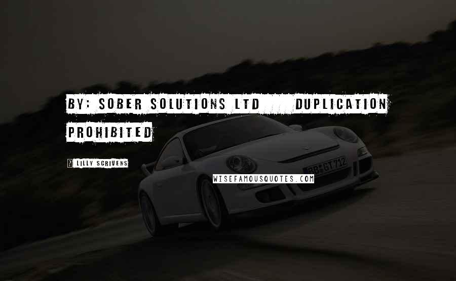 Lilly Scrivens Quotes: by: Sober Solutions Ltd     Duplication Prohibited