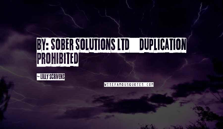 Lilly Scrivens Quotes: by: Sober Solutions Ltd     Duplication Prohibited