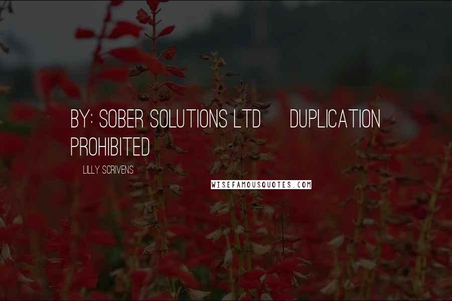 Lilly Scrivens Quotes: by: Sober Solutions Ltd     Duplication Prohibited