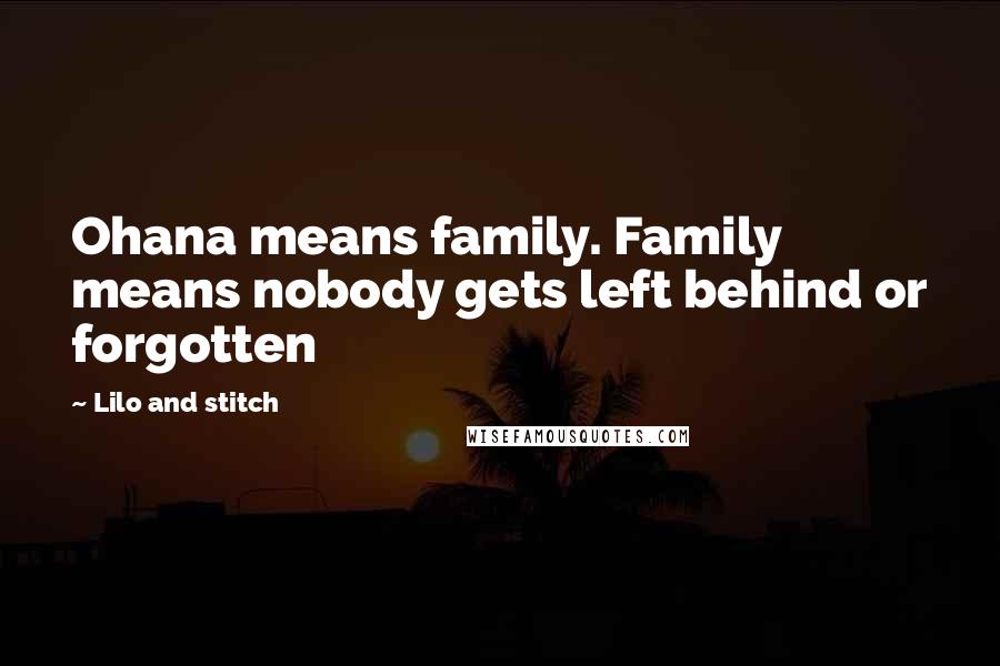 Lilo And Stitch Quotes: Ohana means family. Family means nobody gets left behind or forgotten