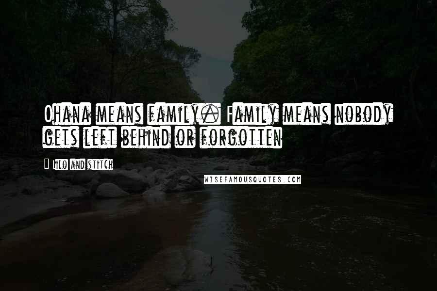 Lilo And Stitch Quotes: Ohana means family. Family means nobody gets left behind or forgotten