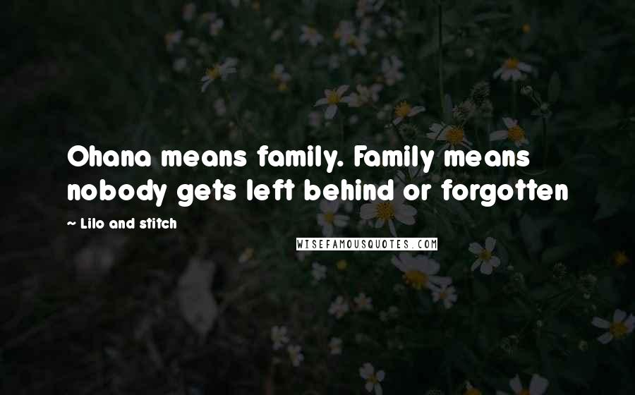 Lilo And Stitch Quotes: Ohana means family. Family means nobody gets left behind or forgotten