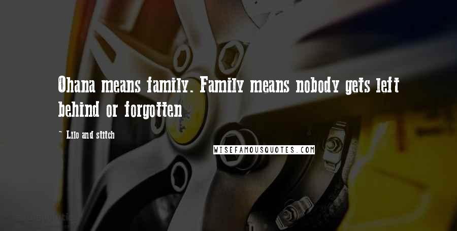 Lilo And Stitch Quotes: Ohana means family. Family means nobody gets left behind or forgotten