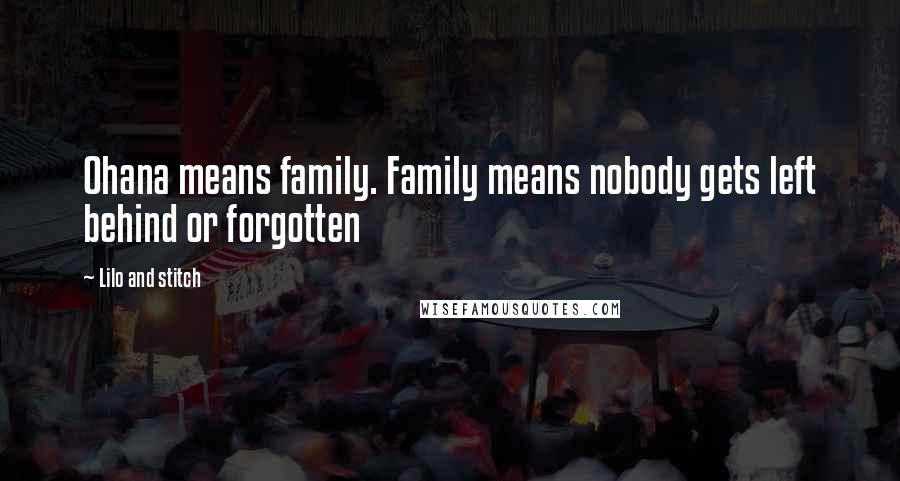 Lilo And Stitch Quotes: Ohana means family. Family means nobody gets left behind or forgotten
