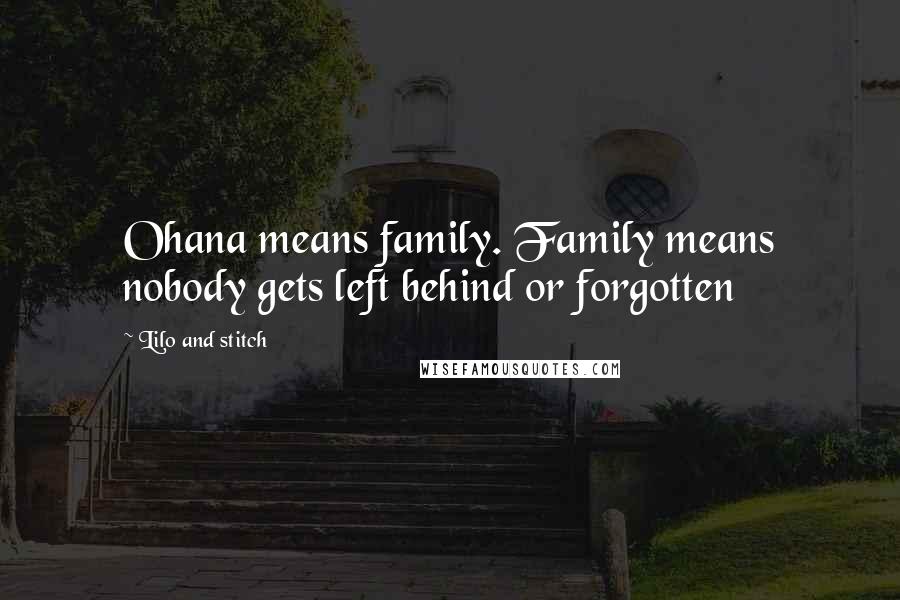 Lilo And Stitch Quotes: Ohana means family. Family means nobody gets left behind or forgotten