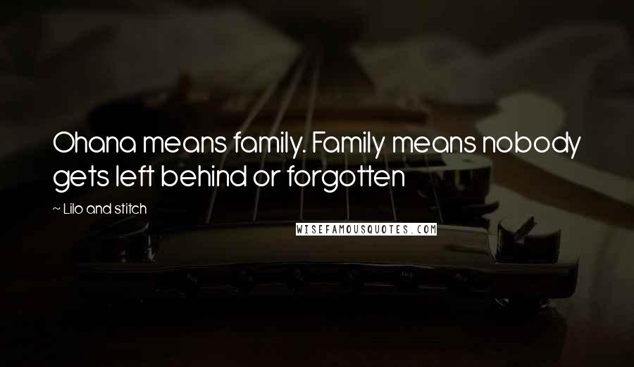 Lilo And Stitch Quotes: Ohana means family. Family means nobody gets left behind or forgotten